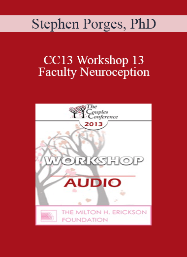 [Audio] CC13 Workshop 13 - Faculty Neuroception: How Trauma Distorts Perception and Displaces Spontaneous Social Behaviors with Defensive Reactions - Stephen Porges