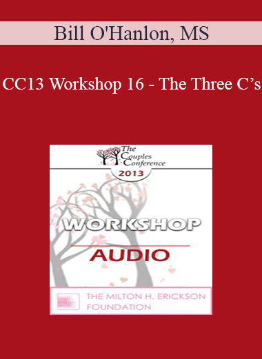 [Audio] CC13 Workshop 16 - The Three C’s: Using Spirituality in Couples Therapy (Even with Non-Religious and Non-Spiritual Clients) - Bill O'Hanlon