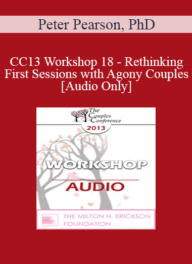 [Audio] CC13 Workshop 18 - Rethinking First Sessions with Agony Couples - Peter Pearson