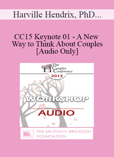 [Audio] CC15 Keynote 01 - A New Way to Think About Couples - Harville Hendrix