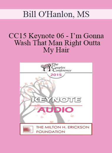 [Audio] CC15 Keynote 06 - I’m Gonna Wash That Man Right Outta My Hair: Using Creative Rituals to Help Couples Move on and Heal - Bill O'Hanlon