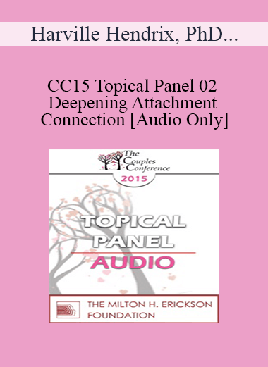 [Audio] CC15 Topical Panel 02 - Deepening Attachment and Connection - Harville Hendrix