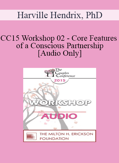 [Audio] CC15 Workshop 02 - Core Features of a Conscious Partnership - Harville Hendrix