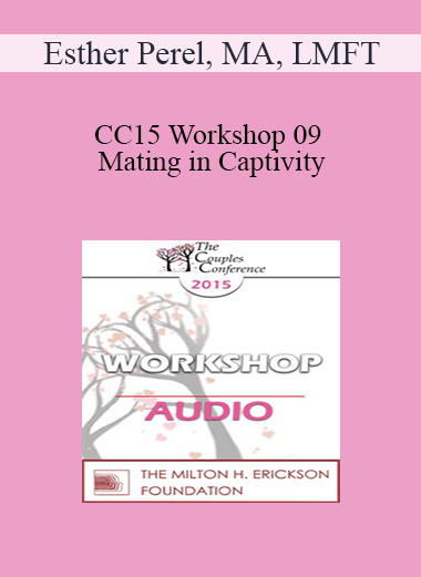 [Audio] CC15 Workshop 09 - Mating in Captivity: Unlocking Erotic Intelligence - Esther Perel