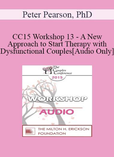 [Audio] CC15 Workshop 13 - A New Approach to Start Therapy with Dysfunctional Couples - Peter Pearson