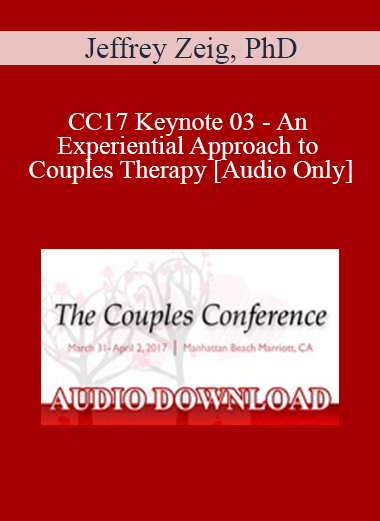 [Audio] CC17 Keynote 03 - An Experiential Approach to Couples Therapy - Jeffrey Zeig