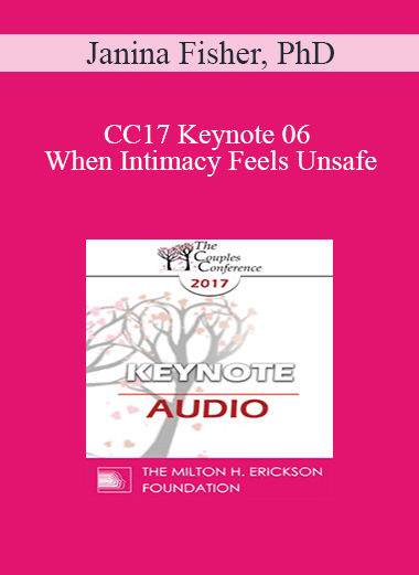 [Audio] CC17 Keynote 06 - When Intimacy Feels Unsafe: Healing the Trauma Legacy in Couples Therapy - Janina Fisher
