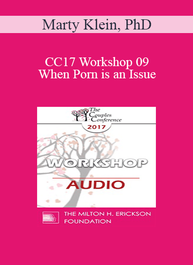 [Audio] CC17 Workshop 09 - When Porn is an Issue: Couples Counseling & Psychotherapy that Works - Marty Klein