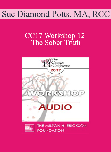 [Audio] CC17 Workshop 12 - The Sober Truth: Doing Effective Couples Therapy with Addicted Partners - Sue Diamond Potts