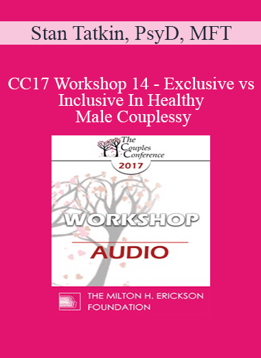 [Audio] CC17 Workshop 14 - Exclusive vs. Inclusive In Healthy Male Couples: Differences Between Monogamy Loosening Boundaries