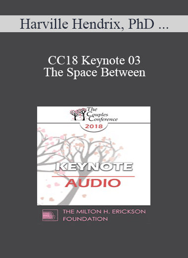 [Audio] CC18 Keynote 03 - The Space Between: Where Love Happens - Harville Hendrix