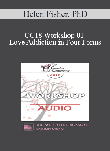 [Audio] CC18 Workshop 01 - Love Addiction in Four Forms: A Workshop - Helen Fisher