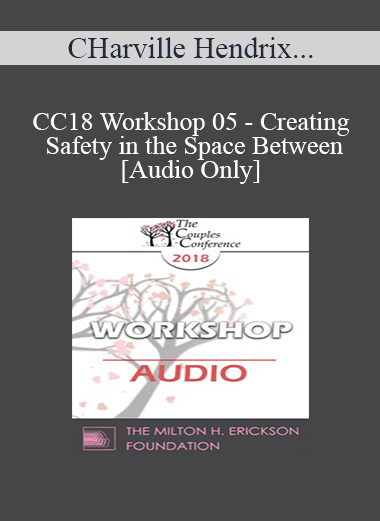 [Audio] CC18 Workshop 05 - Creating Safety in the Space Between - Harville Hendrix