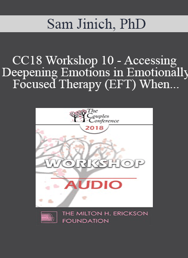 [Audio] CC18 Workshop 10 - Accessing and Deepening Emotions in Emotionally Focused Therapy (EFT) When One or Both Partners are Highly Cognitive or Emotionally Avoidant - Sam Jinich