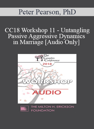 [Audio] CC18 Workshop 11 - Untangling Passive Aggressive Dynamics in Marriage - Peter Pearson