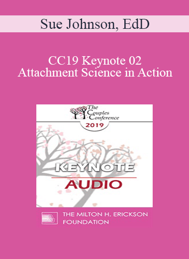 [Audio] CC19 Keynote 02 - Attachment Science in Action: The EFT Route to Safe and Sound - Sue Johnson
