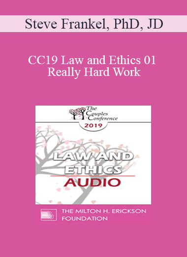 [Audio] CC19 Law and Ethics 01 - Really Hard Work: Legal and Ethical Issues in Couples and Family Therapy - Part 1 - Steve Frankel