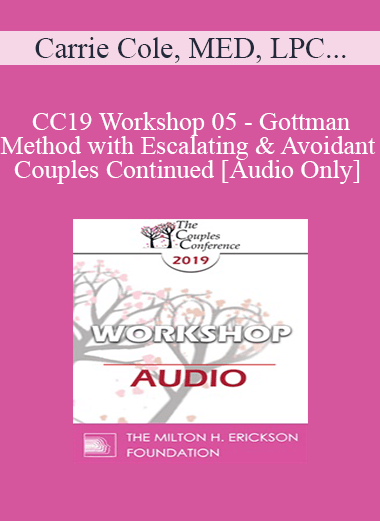 [Audio] CC19 Workshop 05 - Gottman Method with Escalating and Avoidant Couples Continued - Carrie Cole