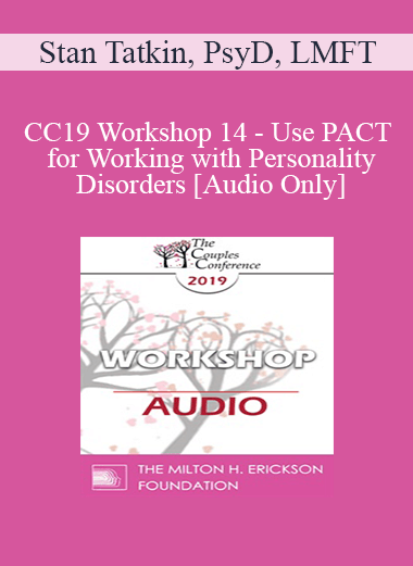 [Audio] CC19 Workshop 14 - Use PACT for Working with Personality Disorders - Stan Tatkin