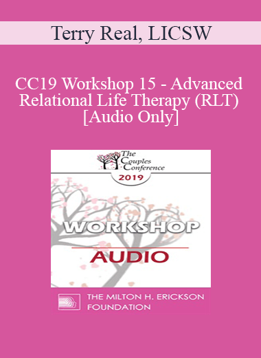 [Audio] CC19 Workshop 15 - Advanced Relational Life Therapy (RLT) - Terry Real