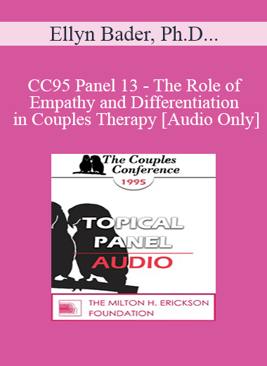 [Audio] CC95 Panel 13 - The Role of Empathy and Differentiation in Couples Therapy - Ellyn Bader