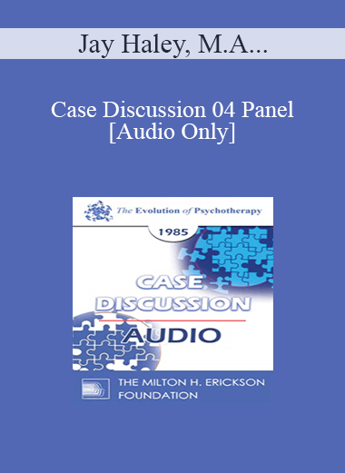 [Audio] Case Discussion 04 Panel - Jay Haley