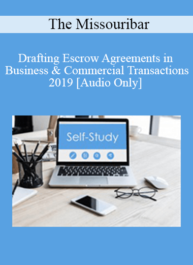 [Audio] The Missouribar - Drafting Escrow Agreements in Business & Commercial Transactions - 2019