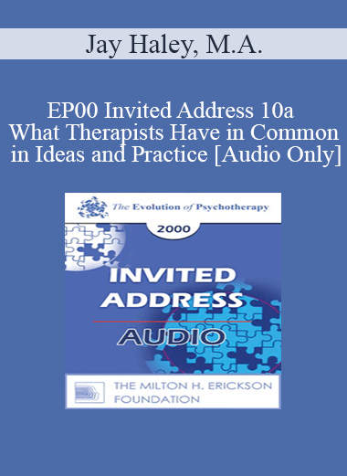 [Audio] EP00 Invited Address 10a - What Therapists Have in Common in Ideas and Practice - Jay Haley