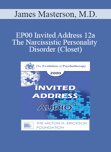 [Audio] EP00 Invited Address 12a - The Narcissistic Personality Disorder (Closet): A developmental Self and Object Relations Approach - James Masterson