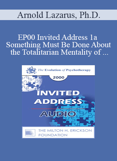 [Audio] EP00 Invited Address 1a - Something Must Be Done About the Totalitarian Mentality of Many Ethics Committees and Licensing Boards - Arnold Lazarus