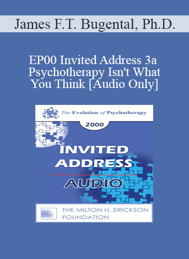 [Audio] EP00 Invited Address 3a - Psychotherapy Isn't What You Think - James F.T. Bugental