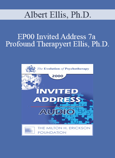 [Audio] EP00 Invited Address 7a - Profound Therapy: Helping Clients Get Better Rather Than Merely Feeling Better - Albert Ellis