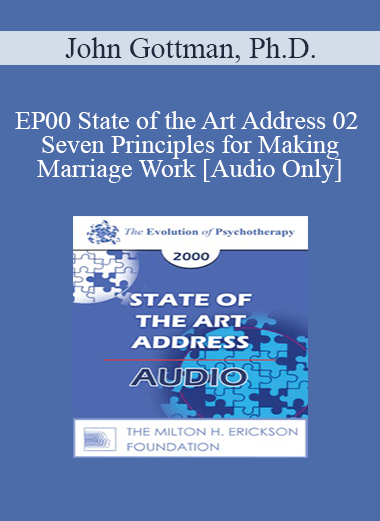 [Audio] EP00 State of the Art Address 02 - Seven Principles for Making Marriage Work - John Gottman