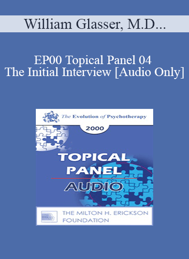 [Audio] EP00 Topical Panel 04 - The Initial Interview - William Glasser