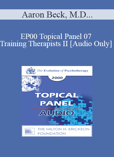 [Audio] EP00 Topical Panel 07 - Training Therapists II - Aaron Beck