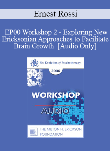 [Audio] EP00 Workshop 2 - Exploring New Ericksonian Approaches to Facilitate Brain Growth - Ernest Rossi