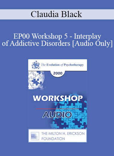 [Audio] EP00 Workshop 5 - Interplay of Addictive Disorders - Claudia Black