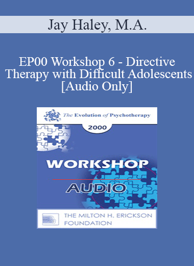 [Audio] EP00 Workshop 6 - Directive Therapy with Difficult Adolescents - Jay Haley