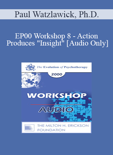 [Audio] EP00 Workshop 8 - Action Produces "Insight" - Paul Watzlawick