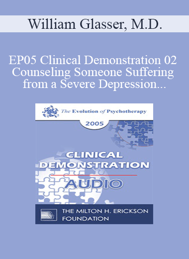 [Audio] EP05 Clinical Demonstration 02 - Counseling Someone Suffering from a Severe Depression - William Glasser