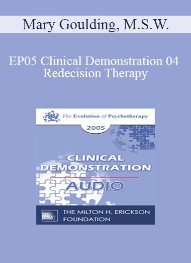 [Audio] EP05 Clinical Demonstration 04 - Redecision Therapy: A Brief Demonstration of Change - Mary Goulding