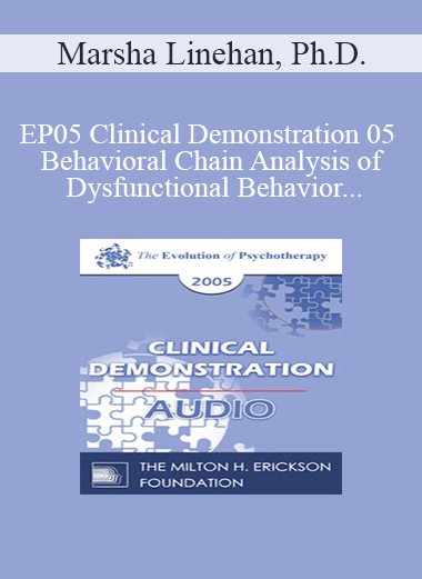 [Audio] EP05 Clinical Demonstration 05 - Behavioral Chain Analysis of Dysfunctional Behavior - Marsha Linehan