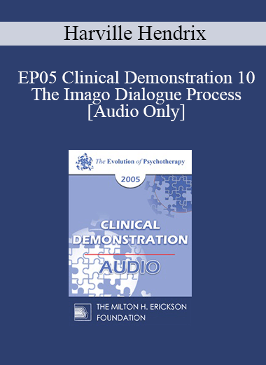 [Audio] EP05 Clinical Demonstration 10 - The Imago Dialogue Process - Harville Hendrix