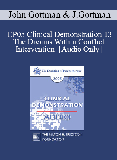 [Audio] EP05 Clinical Demonstration 13 - The Dreams Within Conflict Intervention - John Gottman