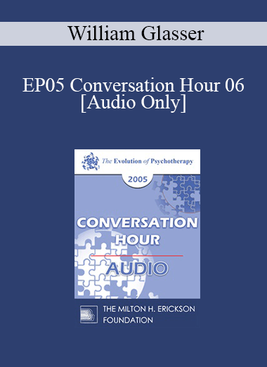 [Audio] EP05 Conversation Hour 06 - William Glasser