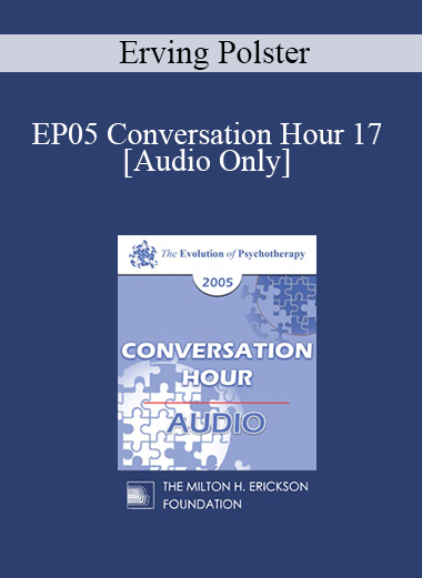 [Audio] EP05 Conversation Hour 17 - Erving Polster