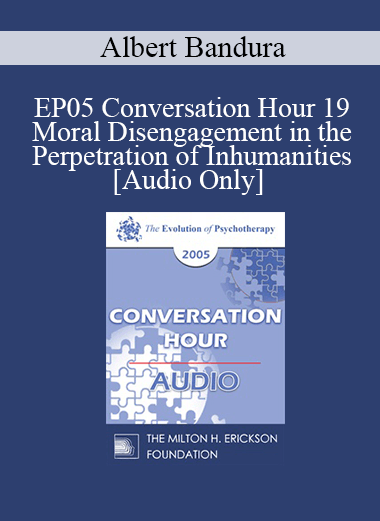 [Audio] EP05 Conversation Hour 19 - Moral Disengagement in the Perpetration of Inhumanities - Albert Bandura