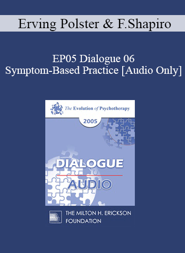 [Audio] EP05 Dialogue 06 - Symptom-Based Practice - Erving Polster