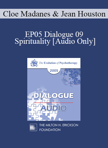 [Audio] EP05 Dialogue 09 - Spirituality - Cloe Madanes and Jean Houston