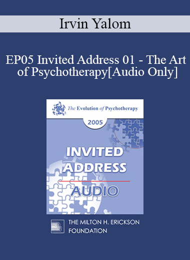 [Audio] EP05 Invited Address 01 - The Art of Psychotherapy - Irvin Yalom